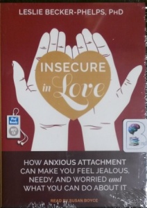 Insecure in Love - How Anxious Attachment Can Make You Feel Jealous, Needy and Worried and What You Can Do About It written by Leslie Becker-Phelps PhD performed by Susan Boyce on MP3 CD (Unabridged)